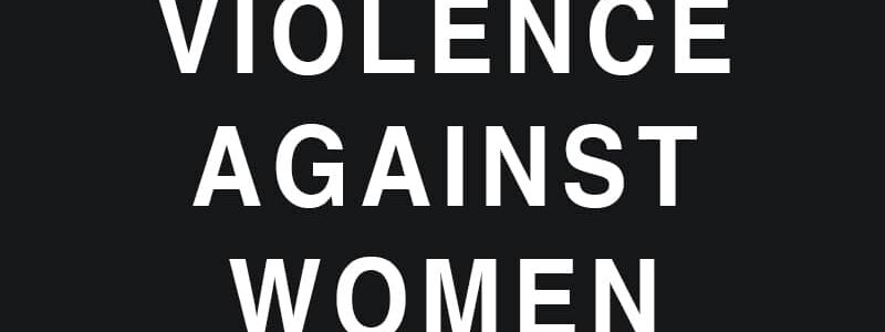 VIOLENCE AGAINST WOMEN